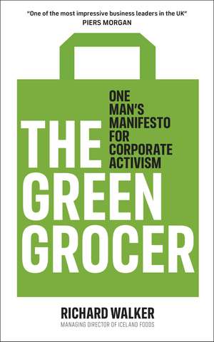 The Green Grocer: One Man's Manifesto for Corporate Activism de Richard Walker