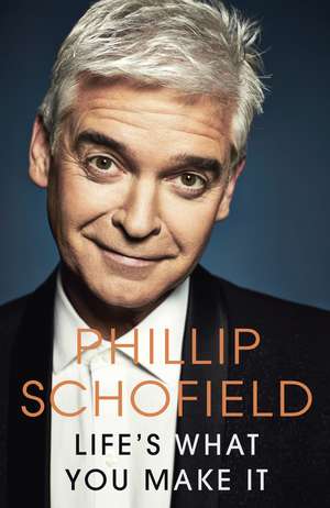Life's What You Make It: The Sunday Times Bestseller 2020 de Phillip Schofield