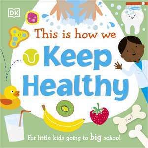 This Is How We Keep Healthy: For Little Kids Going To Big School de DK