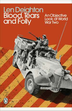 Blood, Tears and Folly: An Objective Look at World War Two de Len Deighton