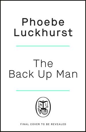 The Back Up Man de Phoebe Luckhurst