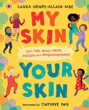 My Skin, Your Skin: Let’s talk about race, racism and empowerment de Laura Henry-Allain, MBE