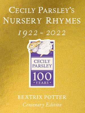 Cecily Parsley's Nursery Rhymes: Centenary Gold Edition de Beatrix Potter