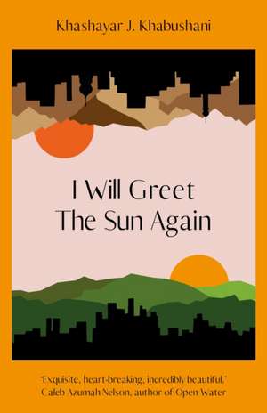 I Will Greet the Sun Again de Khashayar J. Khabushani