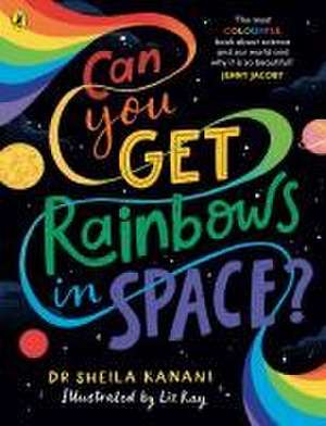 Can You Get Rainbows in Space? de Sheila Kanani