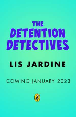 The Detention Detectives de Lis Jardine