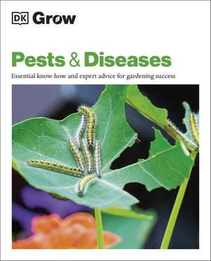 Grow Pests & Diseases: Essential Know-how and Expert Advice for Gardening Success de DK