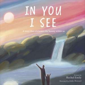 In You I See: A Story that Celebrates the Beauty Within de Rachel Emily