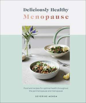 Deliciously Healthy Menopause: Food and Recipes for Optimal Health Throughout Perimenopause and Menopause de Severine Menem