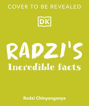 Radzi's Incredible Facts: Mind-Blowing Facts to Make You the Smartest Kid Around! de Radzi Chinyanganya