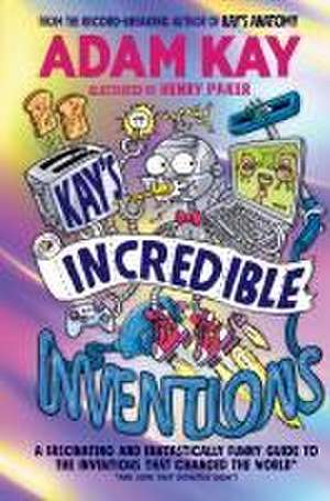 Kay's Incredible Inventions de Adam Kay