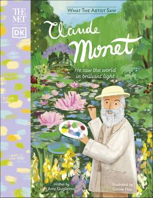 The Met Claude Monet: He Saw the World in Brilliant Light de Amy Guglielmo