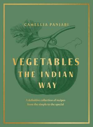 Vegetables: The Indian Way de Camellia Panjabi