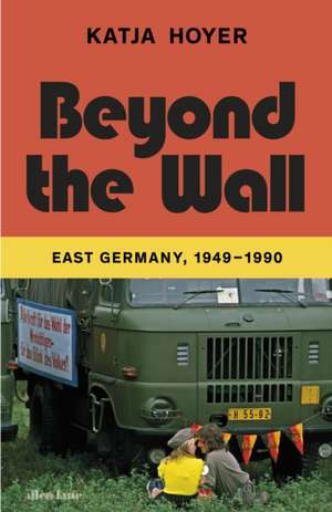 Beyond the Wall de Katja Hoyer