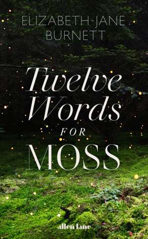 Twelve Words for Moss de Elizabeth-Jane Burnett