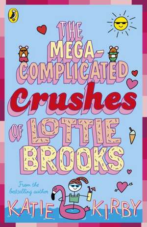 The Mega-Complicated Crushes of Lottie Brooks de Katie Kirby