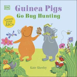 Guinea Pigs Go Bug Hunting: Learn Your ABCs de Kate Sheehy