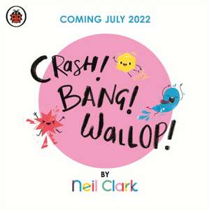 Clark, N: Crash! Bang! Wallop! de Neil Clark