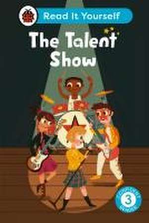 The Talent Show: Read It Yourself - Level 3 Confident Reader de Ladybird