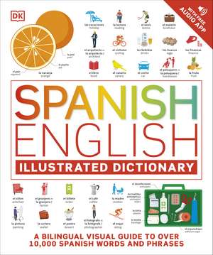 Spanish English Illustrated Dictionary: A Bilingual Visual Guide to Over 10,000 Spanish Words and Phrases de DK