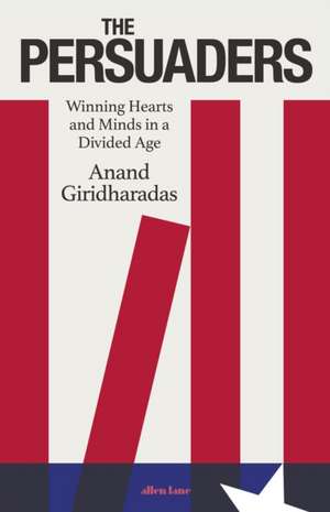 The Persuaders de Anand Giridharadas