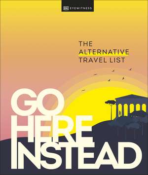 Go Here Instead: The Alternative Travel List de DK Eyewitness