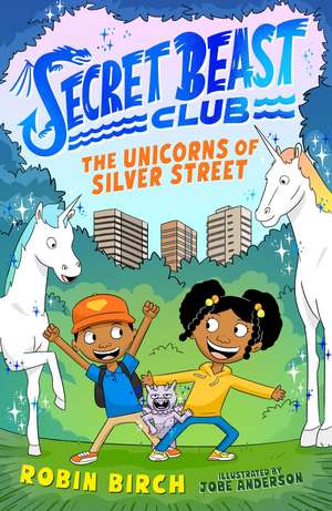 Secret Beast Club: The Unicorns of Silver Street de Robin Birch