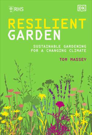 RHS Resilient Garden: Sustainable Gardening for a Changing Climate de Tom Massey