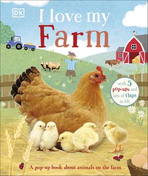 I Love My Farm: A Pop-Up Book About Animals on the Farm de DK