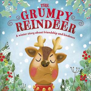 The Grumpy Reindeer: A Winter Story About Friendship and Kindness de DK