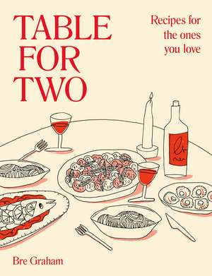 Table for Two: Recipes for the Ones You Love de Bre Graham