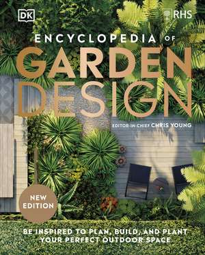 RHS Encyclopedia of Garden Design: Be Inspired to Plan, Build, and Plant Your Perfect Outdoor Space de Chris Young