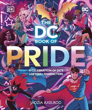 The DC Book of Pride: A Celebration of DC's LGBTQIA+ Characters de DK