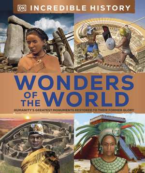 Incredible History Wonders of the World: The Past Brought Back to Life de DK