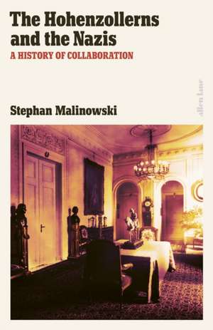 The Hohenzollerns and the Nazis de Stephan Malinowski