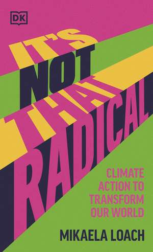 It's Not That Radical: Climate Action to Transform Our World de Mikaela Loach