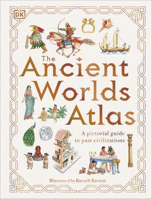 The Ancient Worlds Atlas: A Pictorial Guide to Past Civilizations de DK