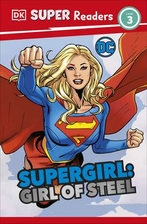 DK Super Readers Level 3 DC Supergirl Girl of Steel: Meet Kara Zor-El de Frankie Hallam