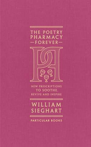 The Poetry Pharmacy Forever de William Sieghart