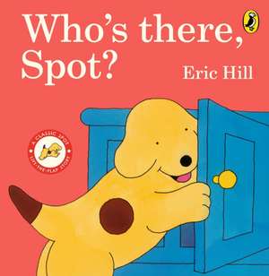 Who's There, Spot? de Eric Hill