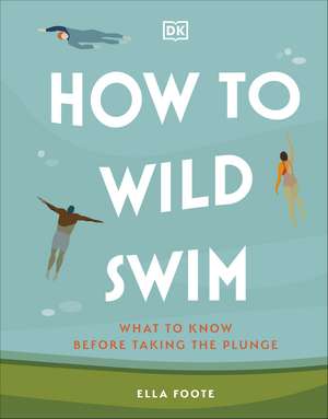 Foote, E: How to Wild Swim