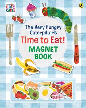 The Very Hungry Caterpillar's Time to Eat! Magnet Book de Eric Carle