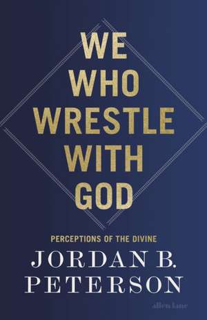 We Who Wrestle With God de Jordan B. Peterson