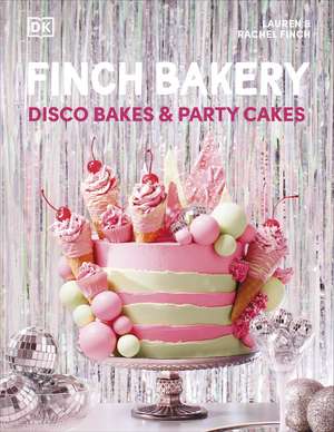 Finch Bakery Disco Bakes and Party Cakes: THE SUNDAY TIMES BESTSELLER de Lauren Finch