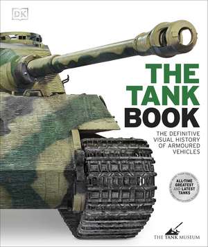 The Tank Book: The Definitive Visual History of Armoured Vehicles de DK