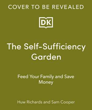 The Self-Sufficiency Garden: Feed Your Family and Save Money de Huw Richards