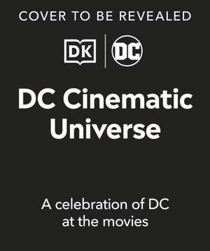 DC Cinematic Universe: A Celebration of DC at the Movies de Nick Jones