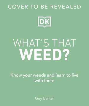 RHS What's That Weed?: Know Your Weeds and Learn to Live with Them de Guy Barter