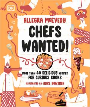 Chefs Wanted: More Than 40 Delicious Recipes for Curious Cooks de Allegra McEvedy