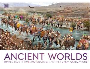 Ancient Worlds: Travel Back in Time and Discover the First Great Civilizations de DK